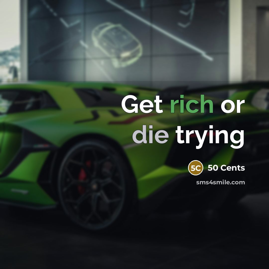 “Get rich or die trying” quote by 50 Cents