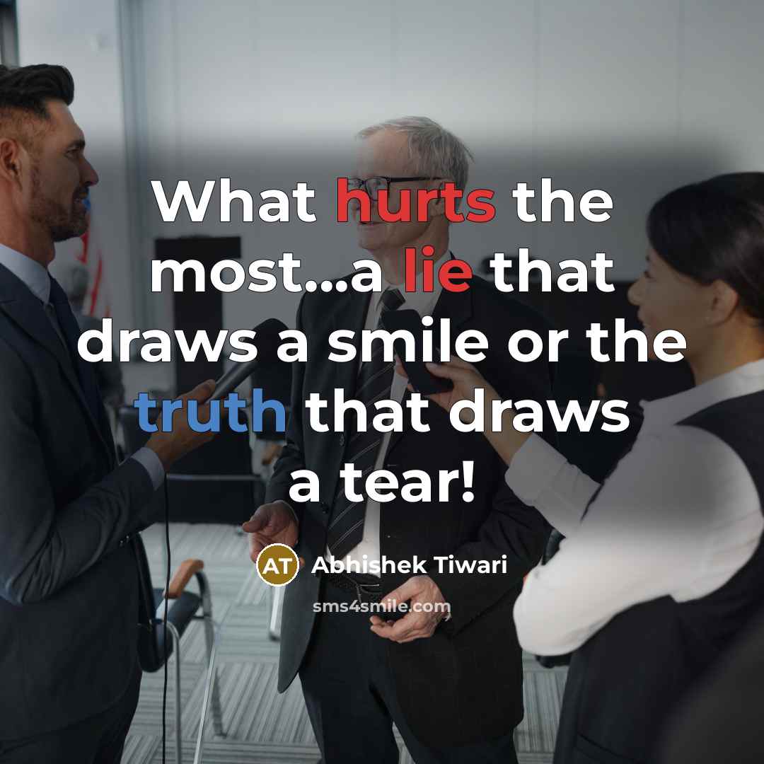 “What hurts the most...a lie that draws a smile or…” quote by Abhishek Tiwari