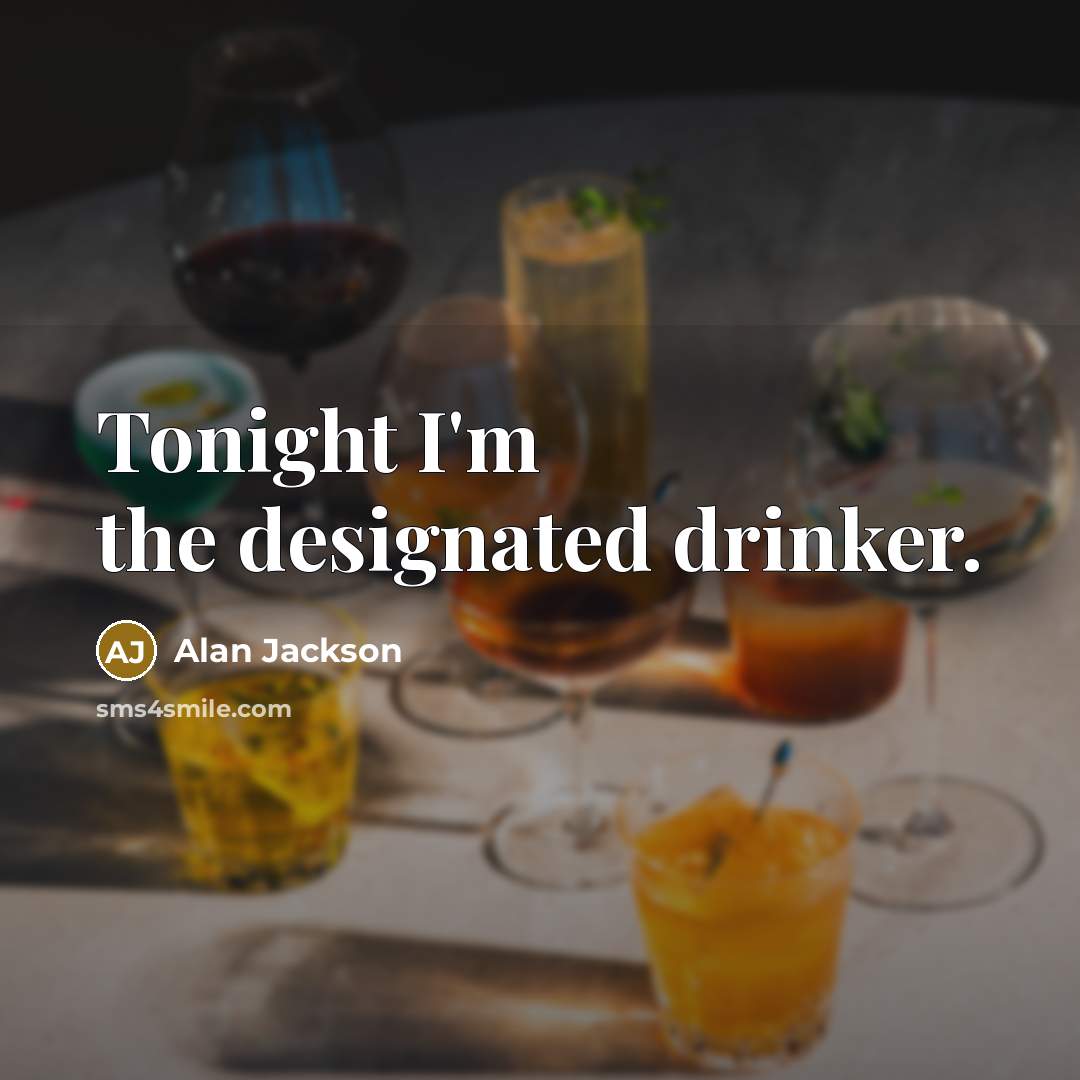 “Tonight I'm the designated drinker.…” quote by Alan Jackson
