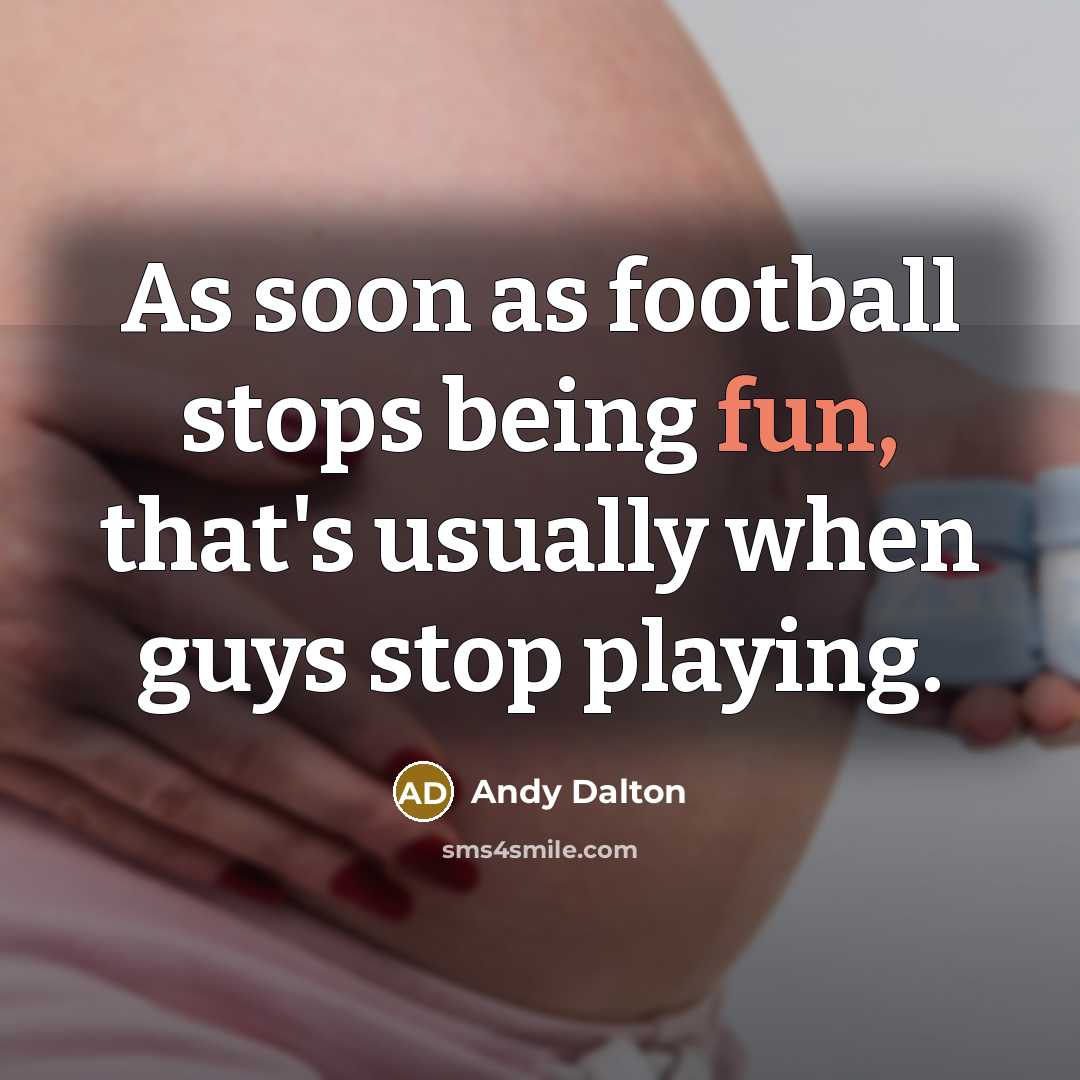 “As soon as football stops being fun, that's usually when…” quote by Andy Dalton