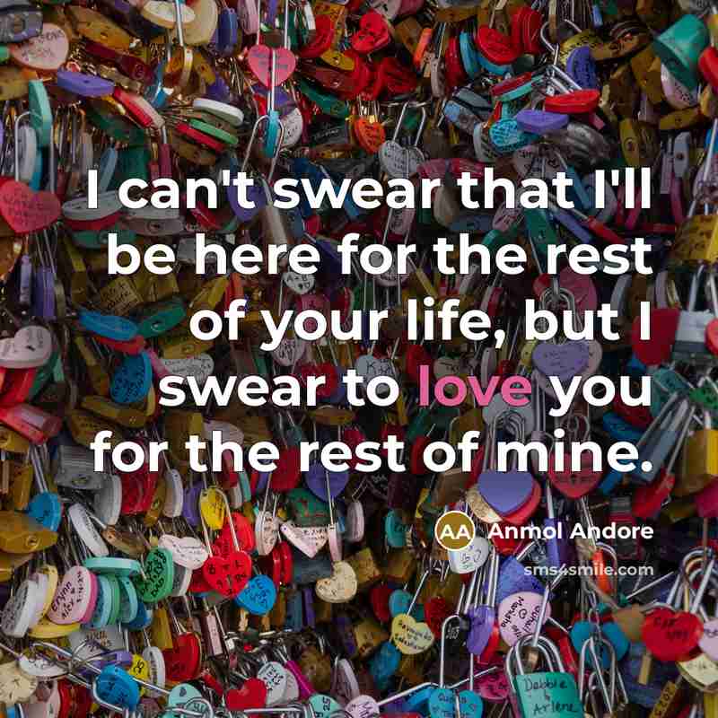 “I can't swear that I'll be here for the rest…” quote by Anmol Andore