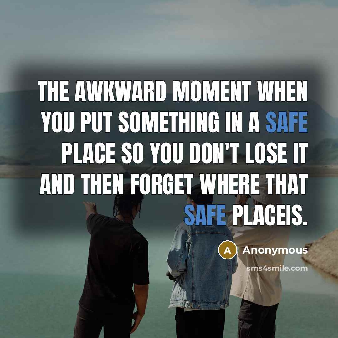 “The awkward moment when you put something in a safe…” quote by Anonymous