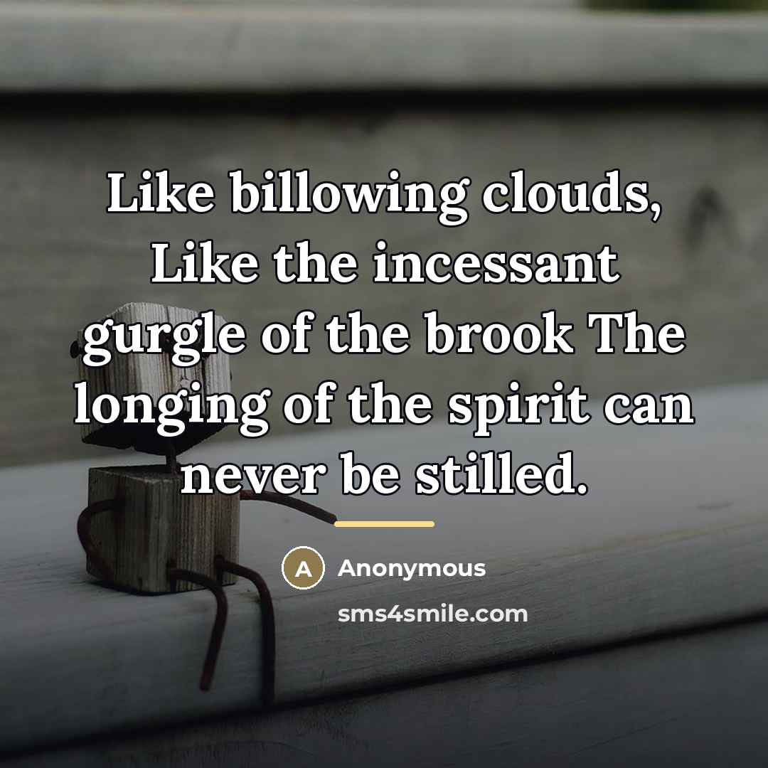 “Like billowing clouds, Like the incessant gurgle of the brook…” quote by Anonymous