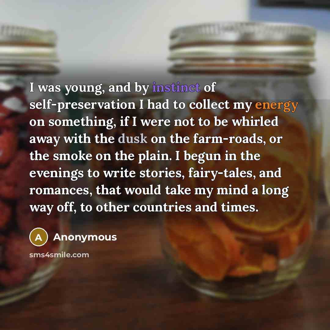 “I was young, and by instinct of self-preservation I had…” quote by Anonymous