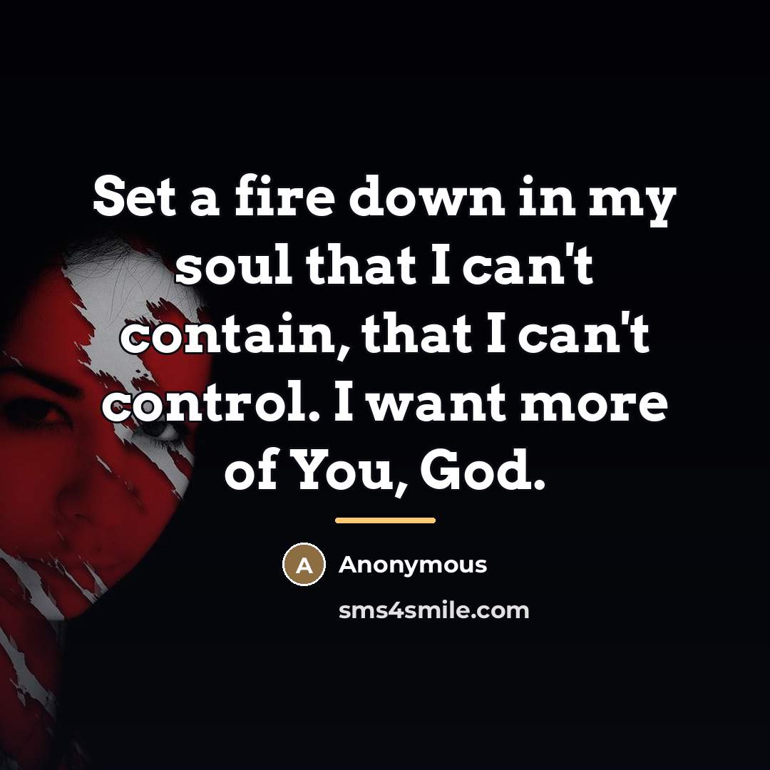 “Set a fire down in my soul that I can't…” quote by Anonymous
