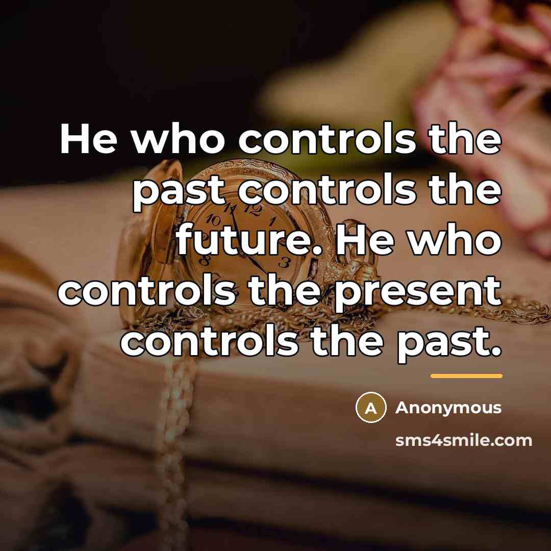 “He who controls the past controls the future. He who…” quote by Anonymous