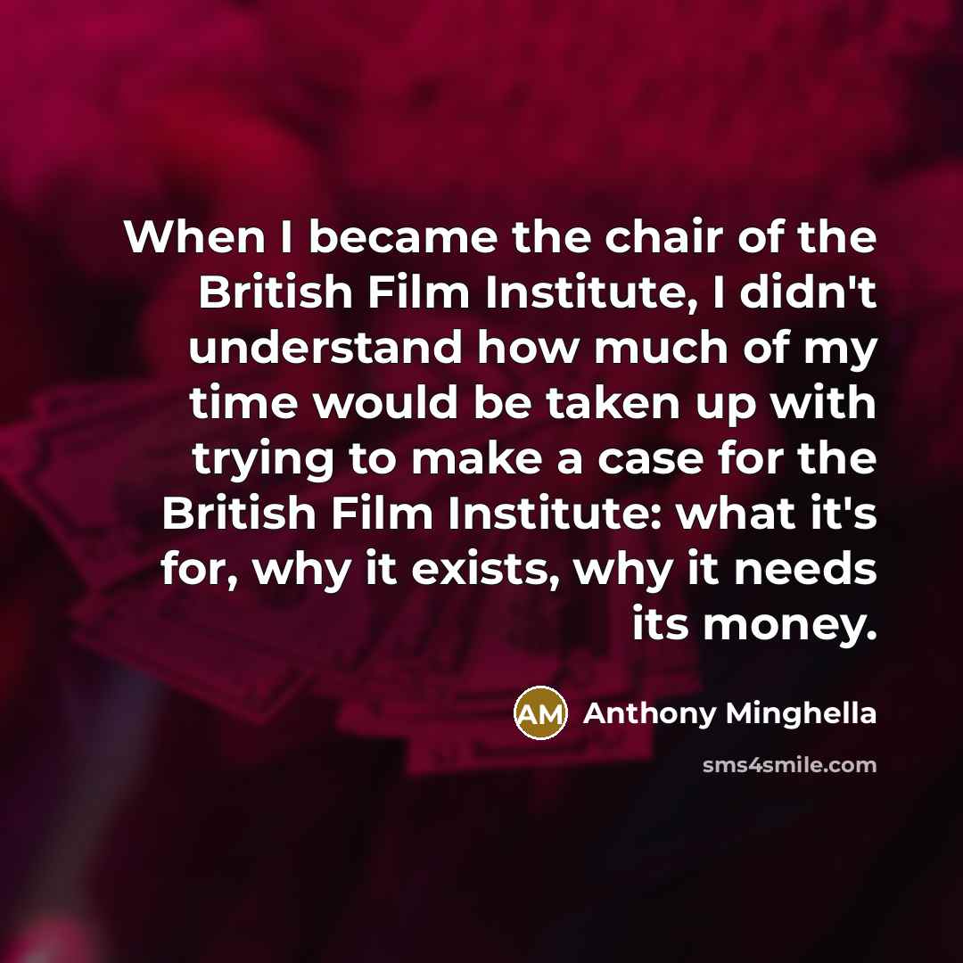 “When I became the chair of the British Film Institute,…” quote by Anthony Minghella