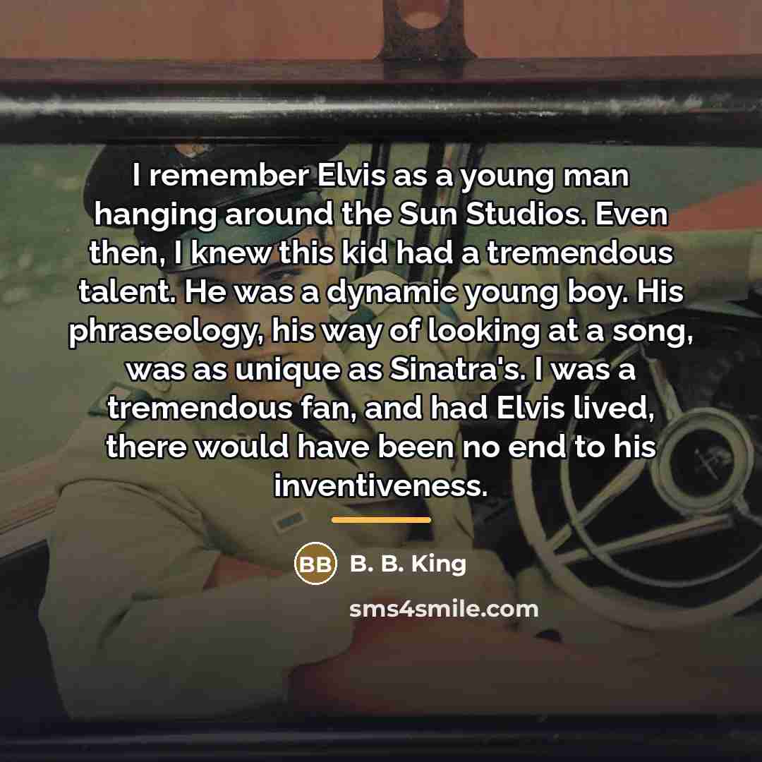 “I remember Elvis as a young man hanging around the…” quote by B. B. King