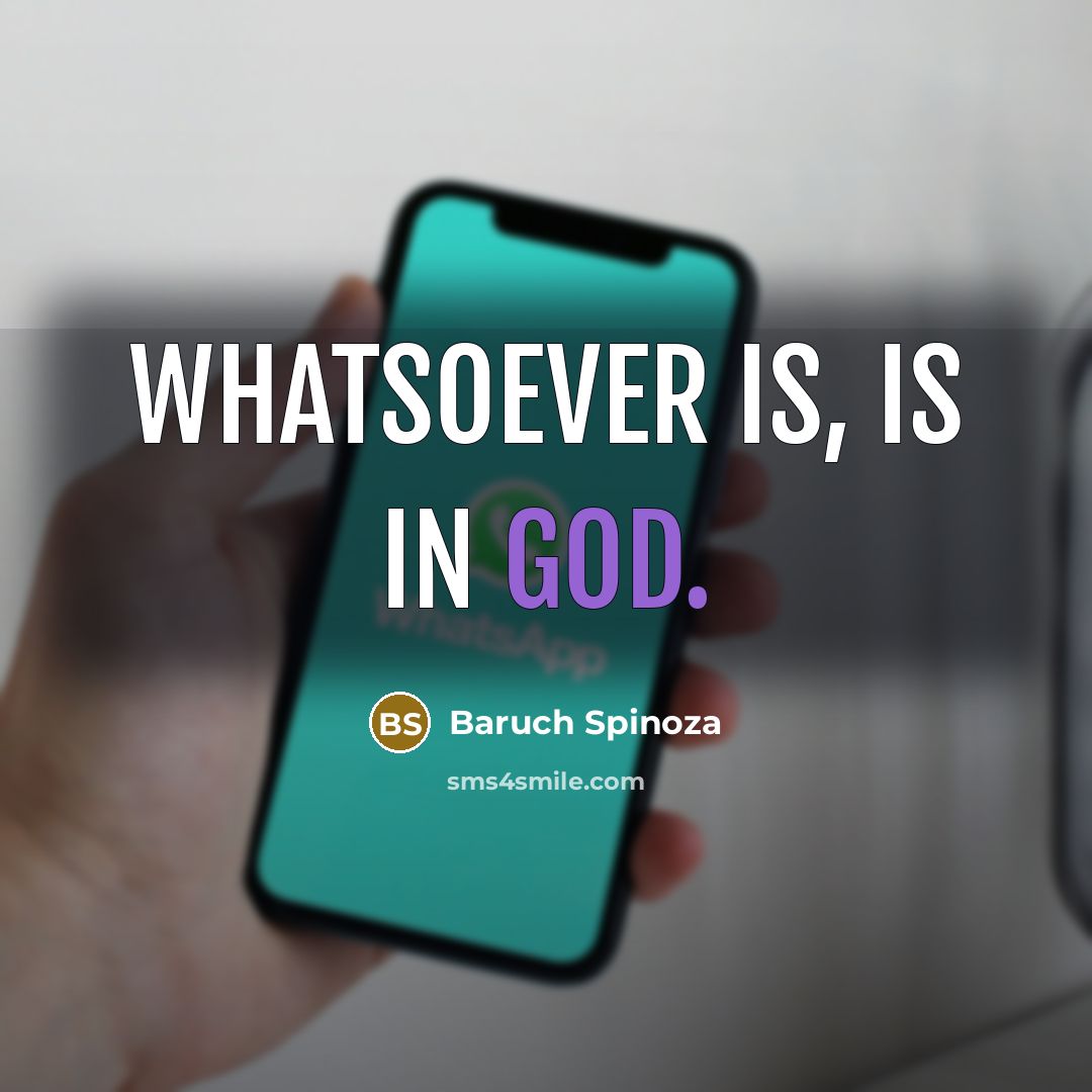 “Whatsoever is, is in God.…” quote by Baruch Spinoza