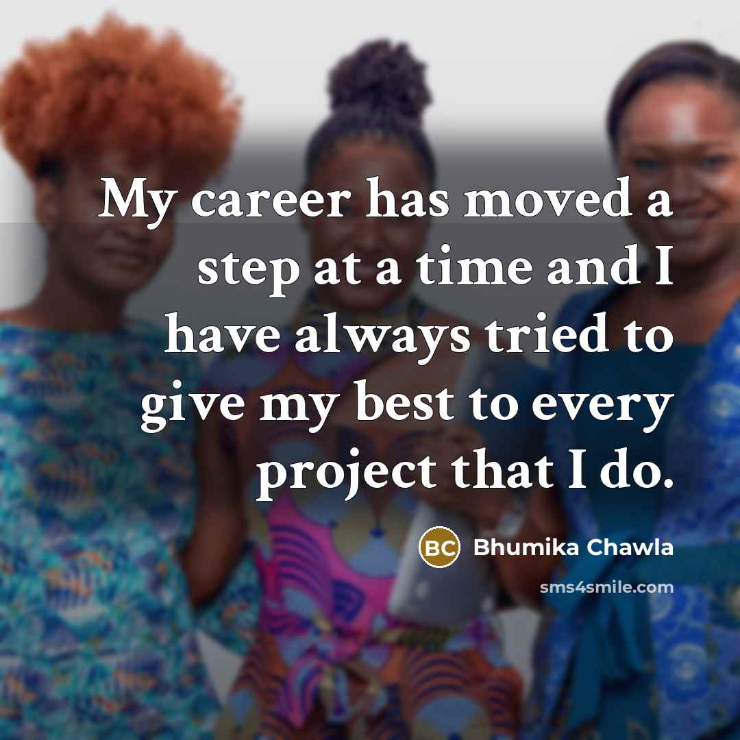 “My career has moved a step at a time and…” quote by Bhumika Chawla