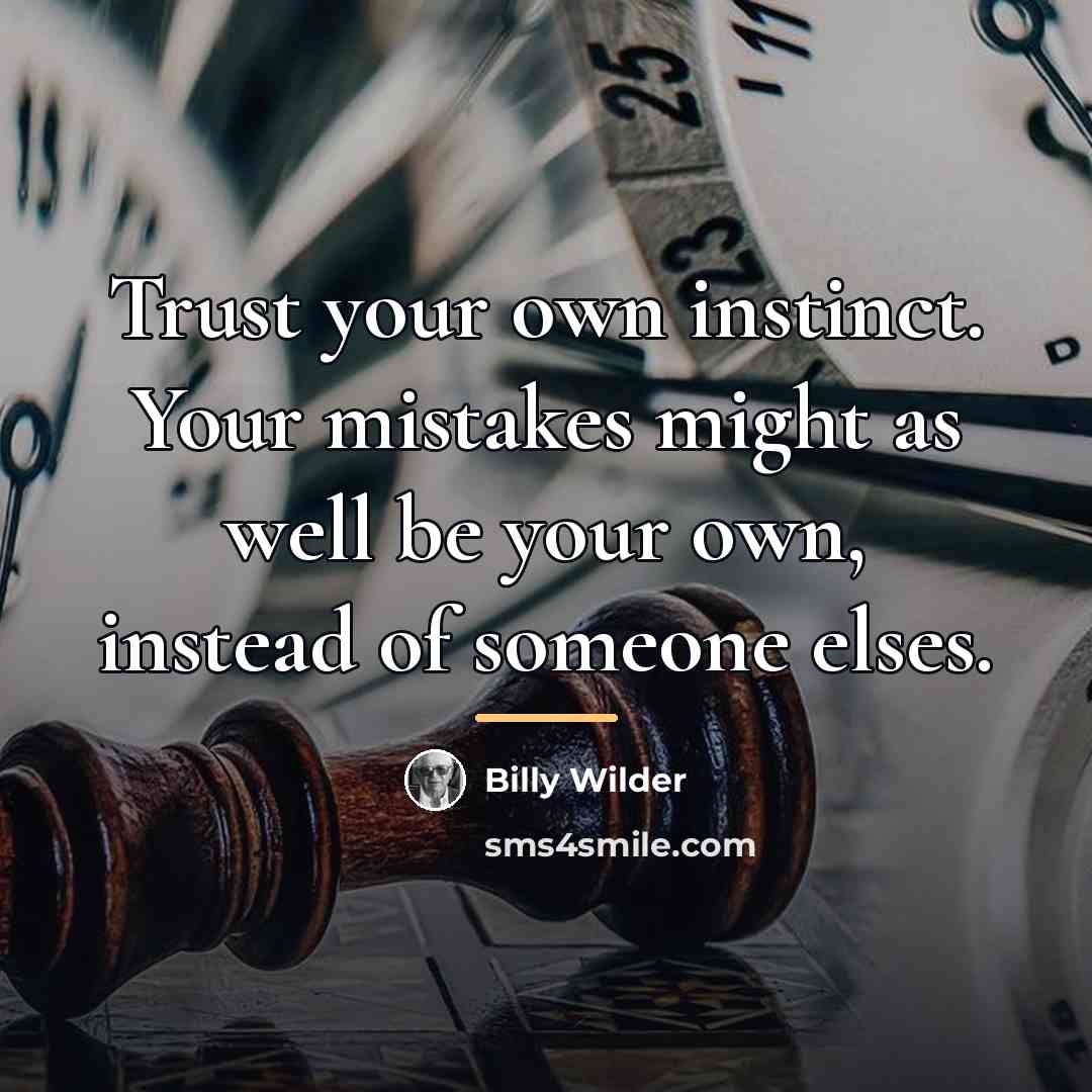 “Trust your own instinct. Your mistakes might as well be…” quote by Billy Wilder