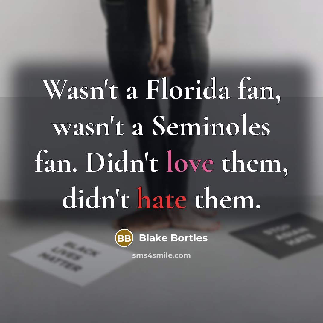 “Wasn't a Florida fan, wasn't a Seminoles fan. Didn't love…” quote by Blake Bortles