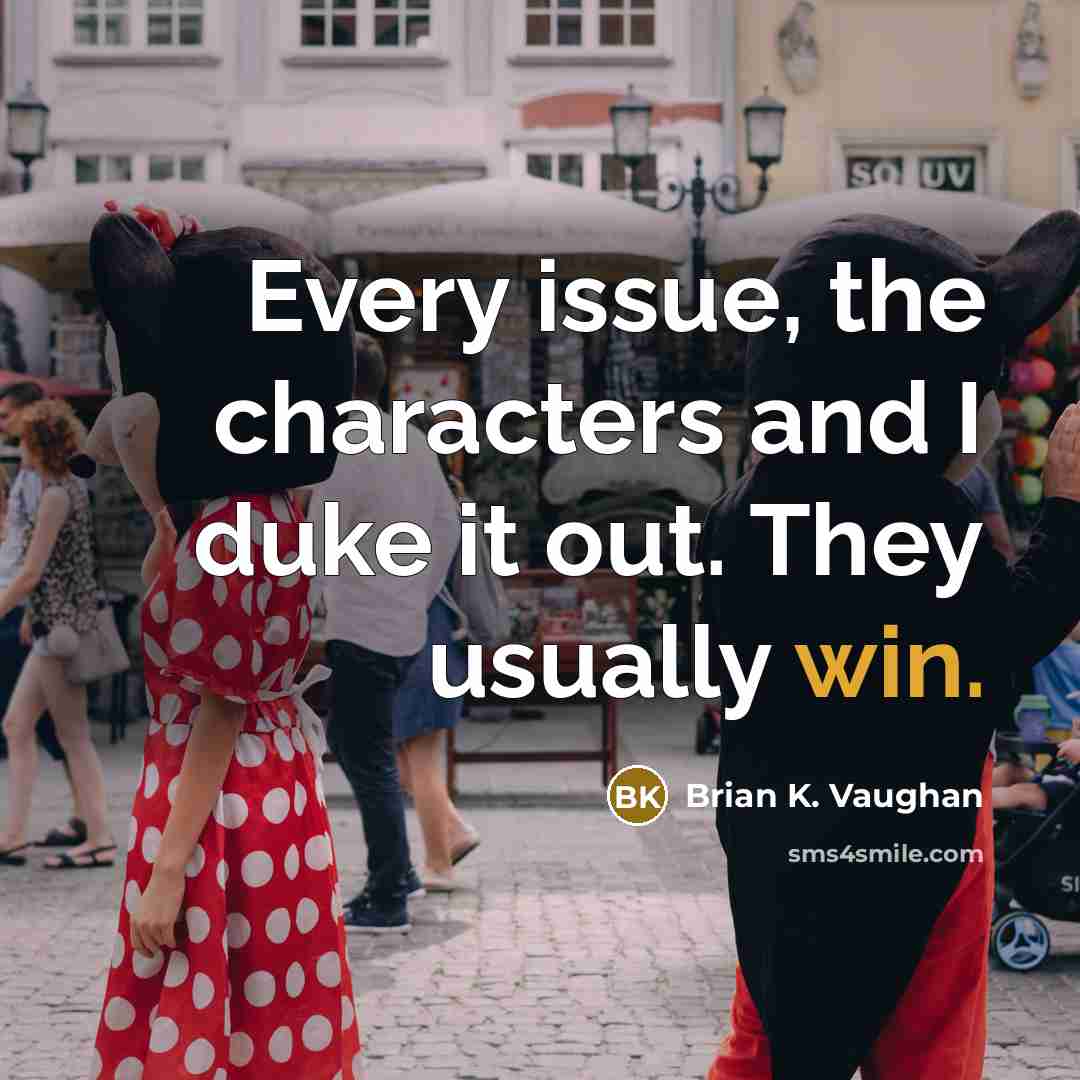 “Every issue, the characters and I duke it out. They…” quote by Brian K. Vaughan