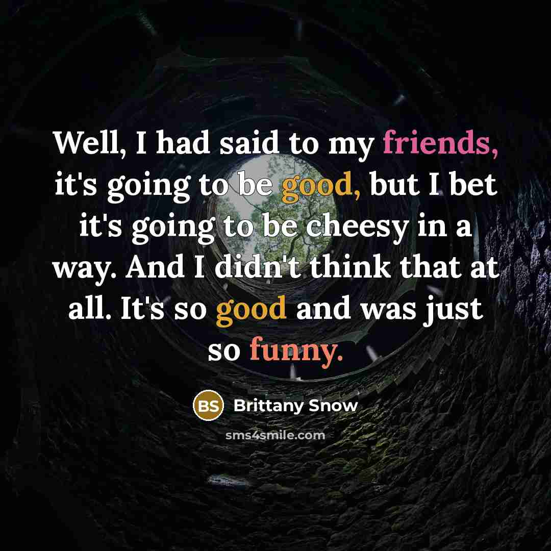 “Well, I had said to my friends, it's going to…” quote by Brittany Snow