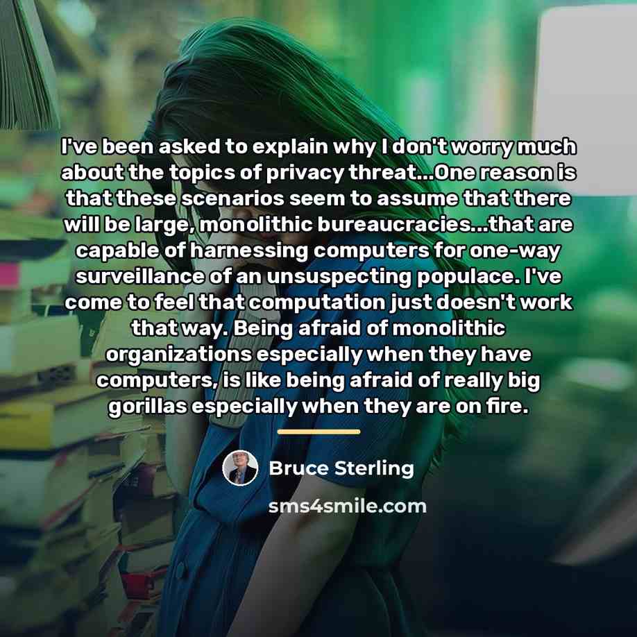 “I've been asked to explain why I don't worry much…” quote by Bruce Sterling