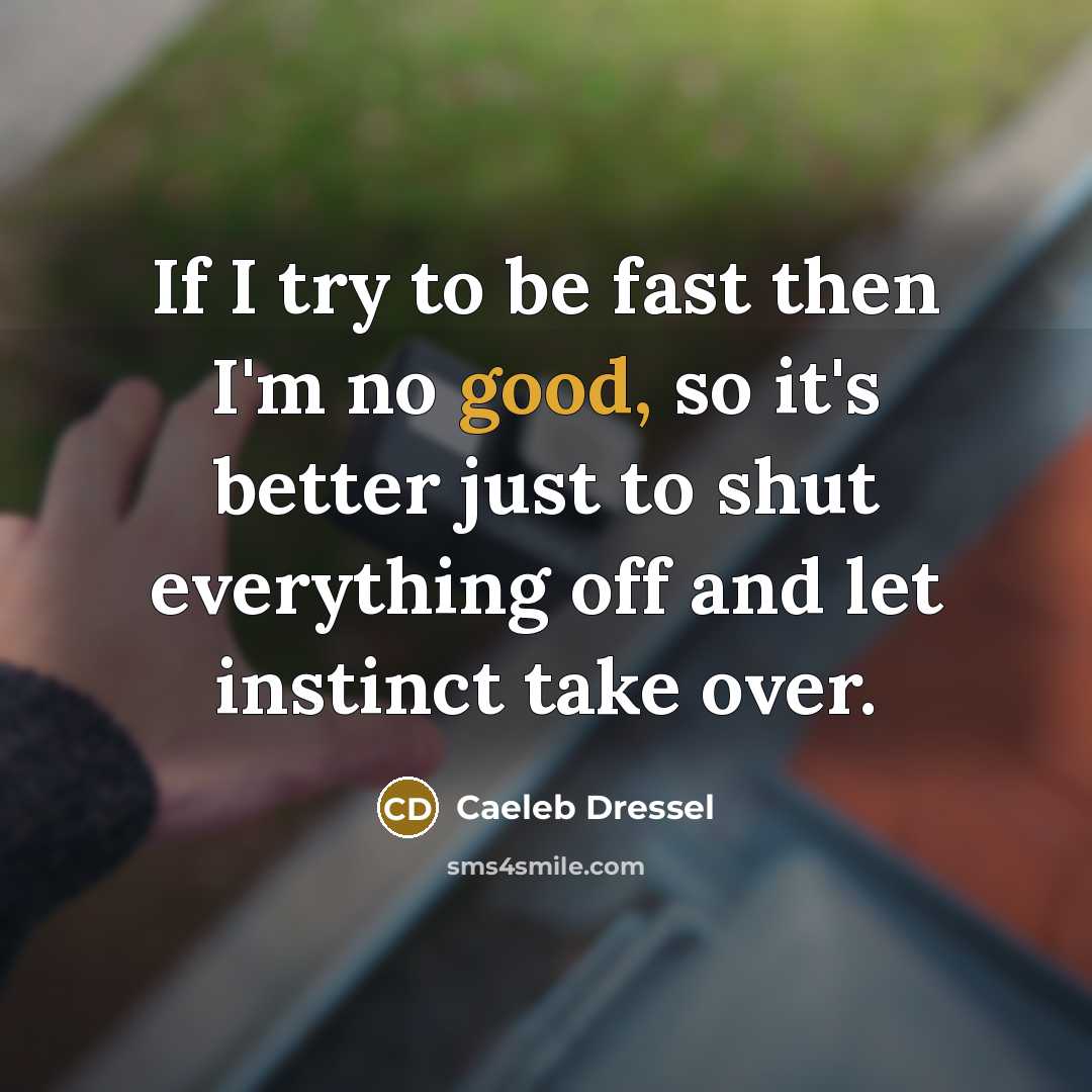 “If I try to be fast then I'm no good,…” quote by Caeleb Dressel
