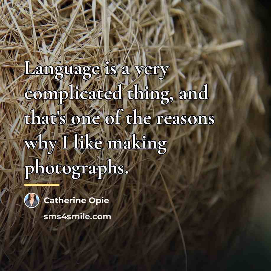 “Language is a very complicated thing, and that's one of…” quote by Catherine Opie