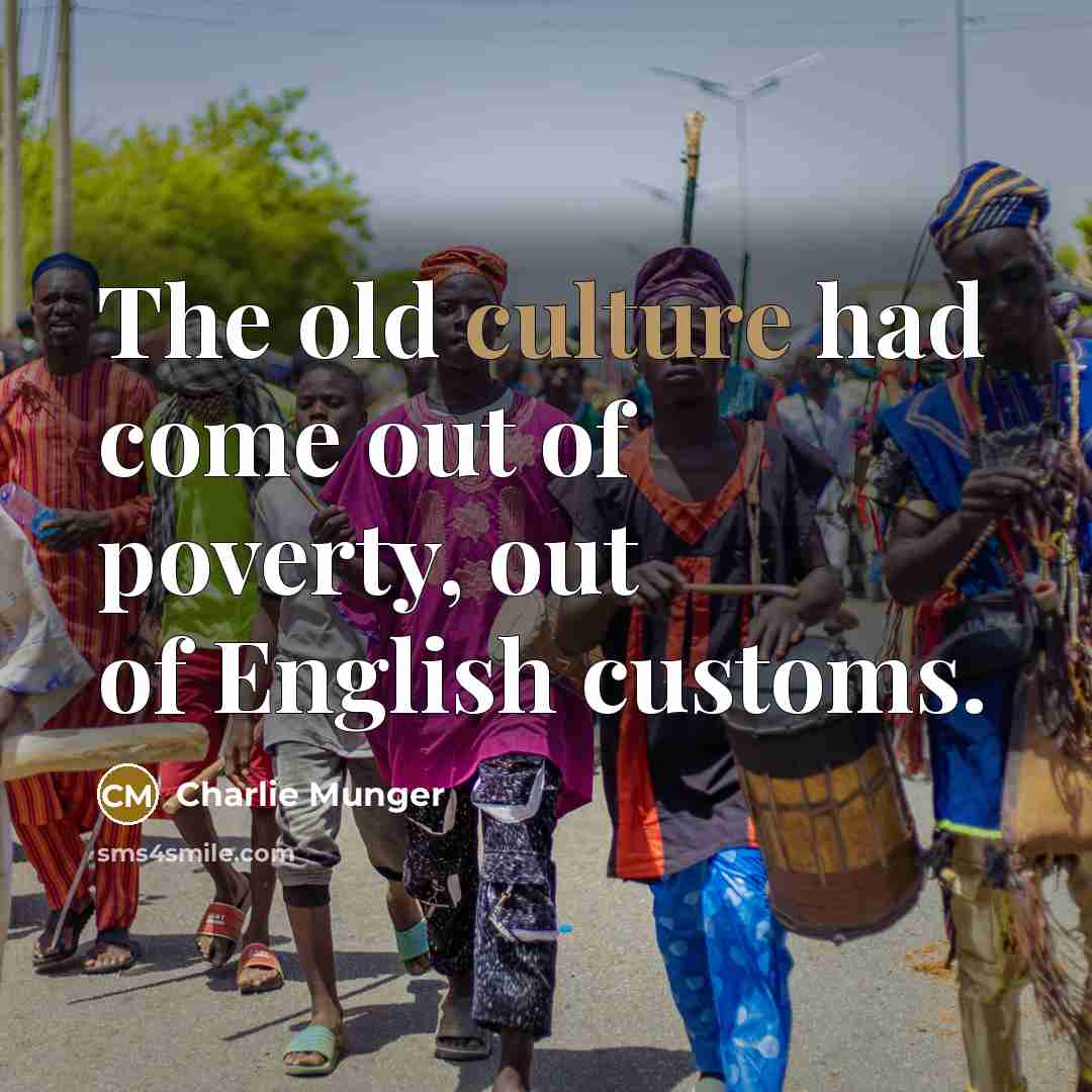 “The old culture had come out of poverty, out of…” quote by Charlie Munger