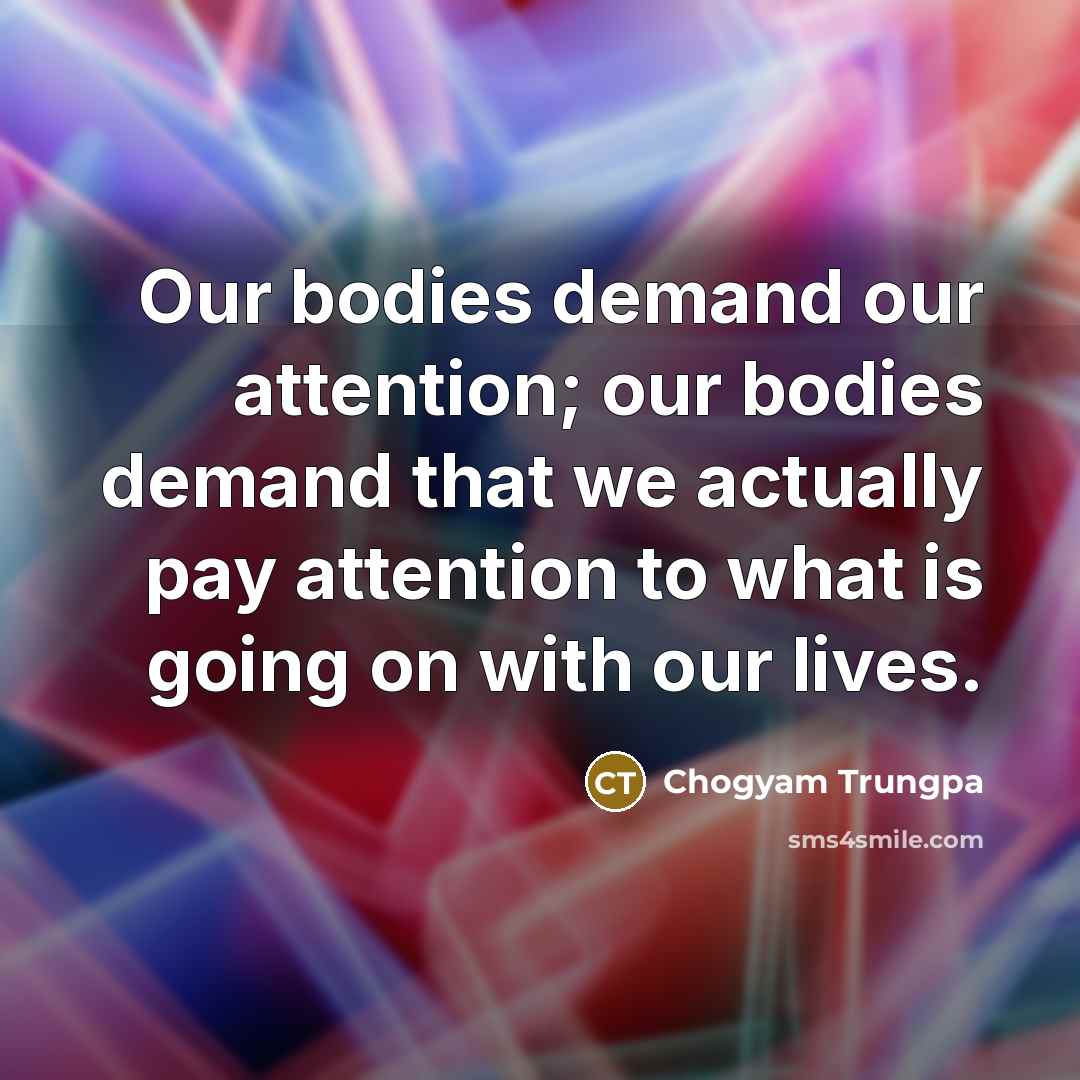 “Our bodies demand our attention; our bodies demand that we…” quote by Chogyam Trungpa