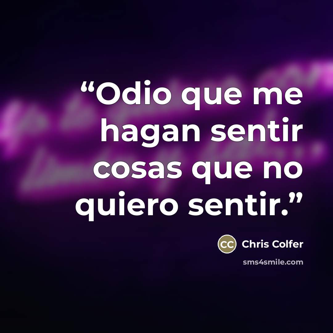 “Odio que me hagan sentir cosas que no quiero sentir.” quote by Chris Colfer