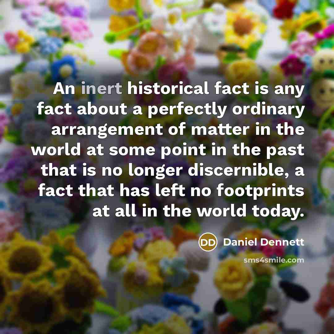“An inert historical fact is any fact about a perfectly…” quote by Daniel Dennett
