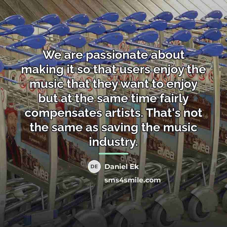 “We are passionate about making it so that users enjoy…” quote by Daniel Ek