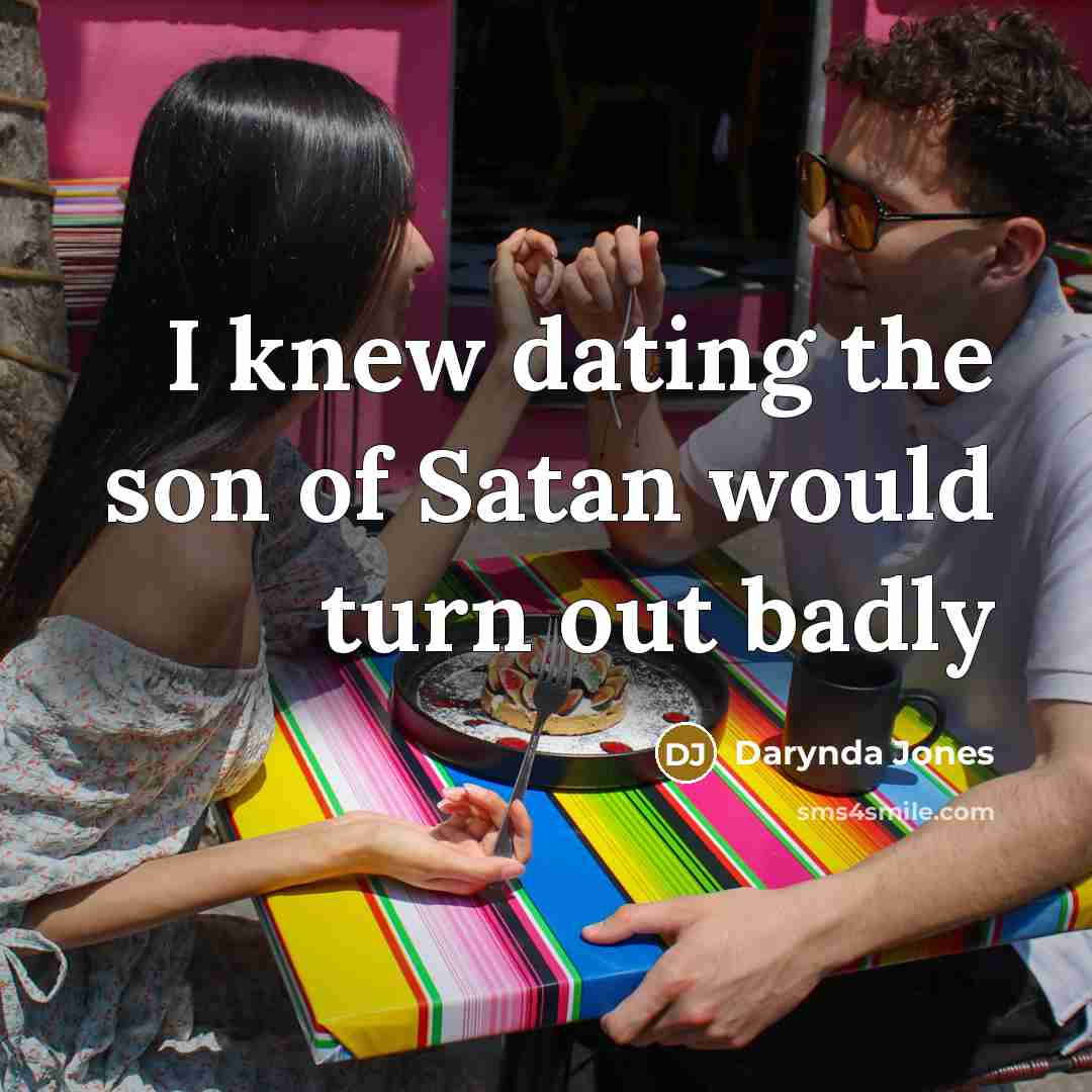 “I knew dating the son of Satan would turn out…” quote by Darynda Jones