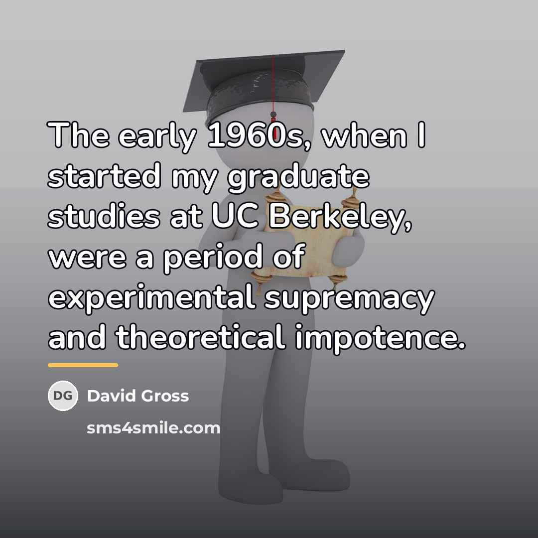 “The early 1960s, when I started my graduate studies at…” quote by David Gross