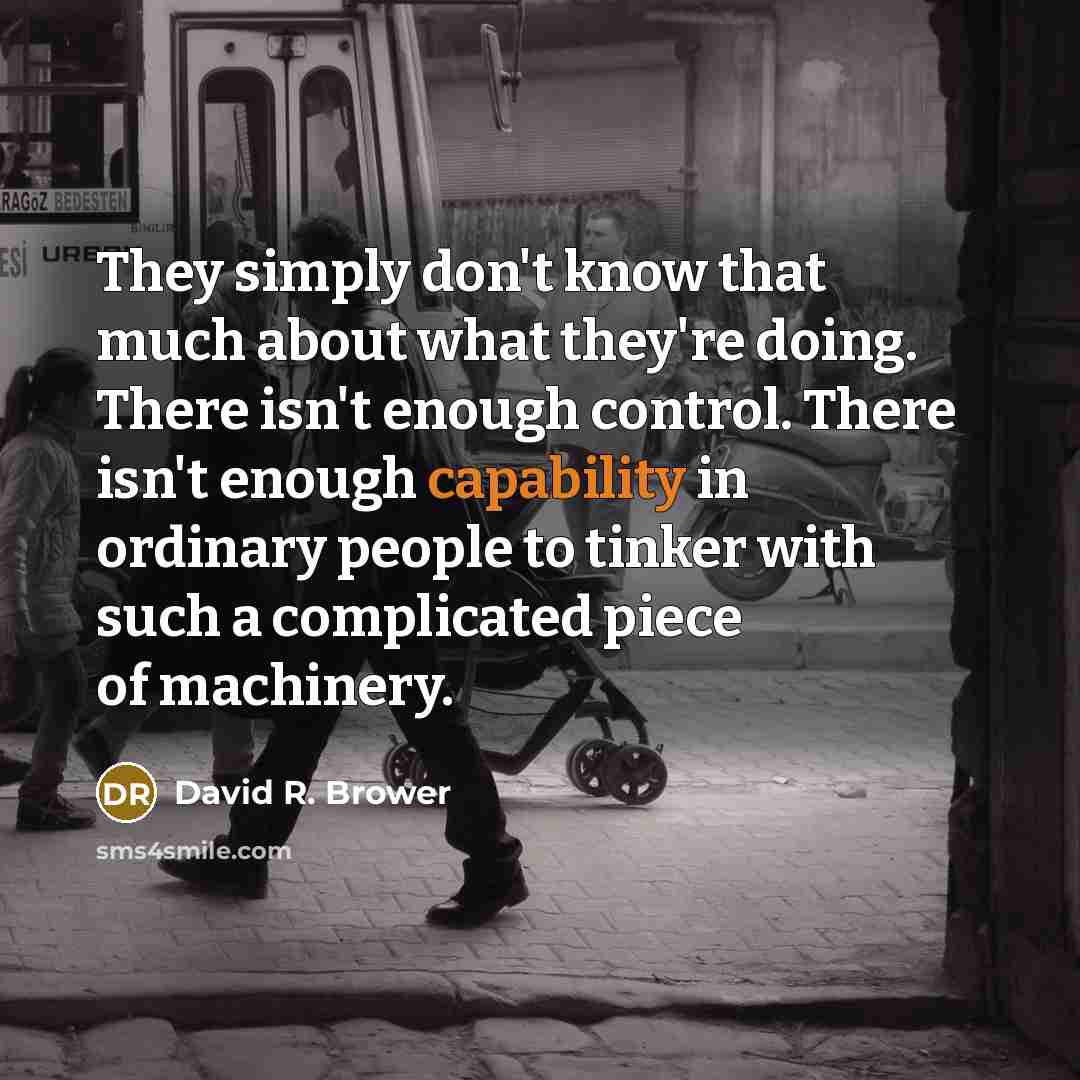 “They simply don't know that much about what they're doing.…” quote by David R. Brower