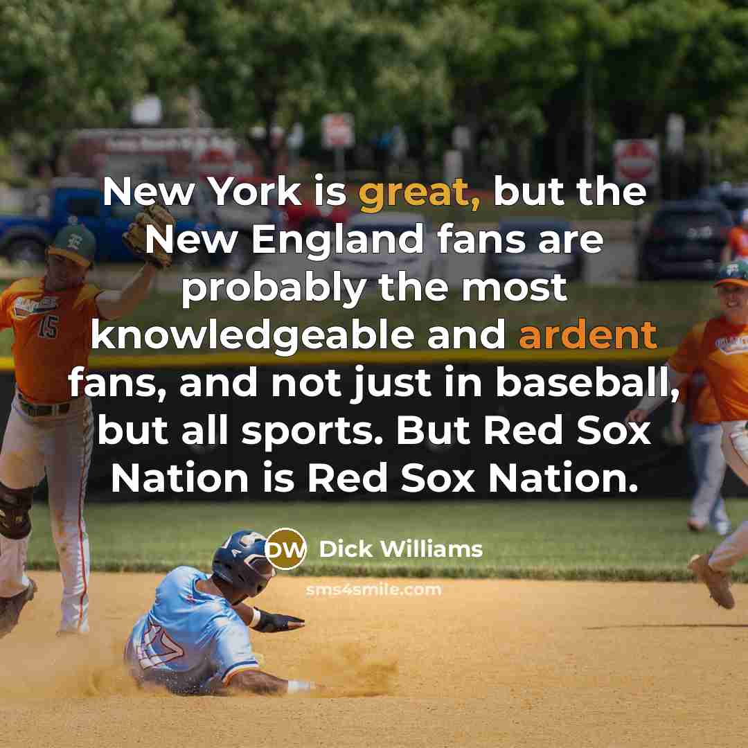 “New York is great, but the New England fans are…” quote by Dick Williams
