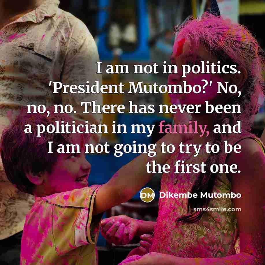“I am not in politics. 'President Mutombo?' No, no, no.…” quote by Dikembe Mutombo