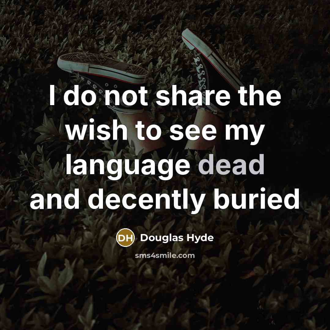 “I do not share the wish to see my language…” quote by Douglas Hyde