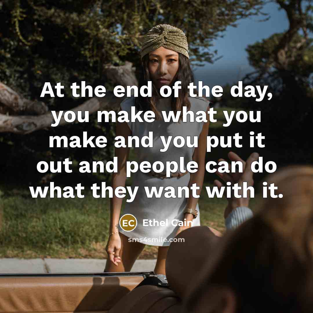 “At the end of the day, you make what you…” quote by Ethel Cain
