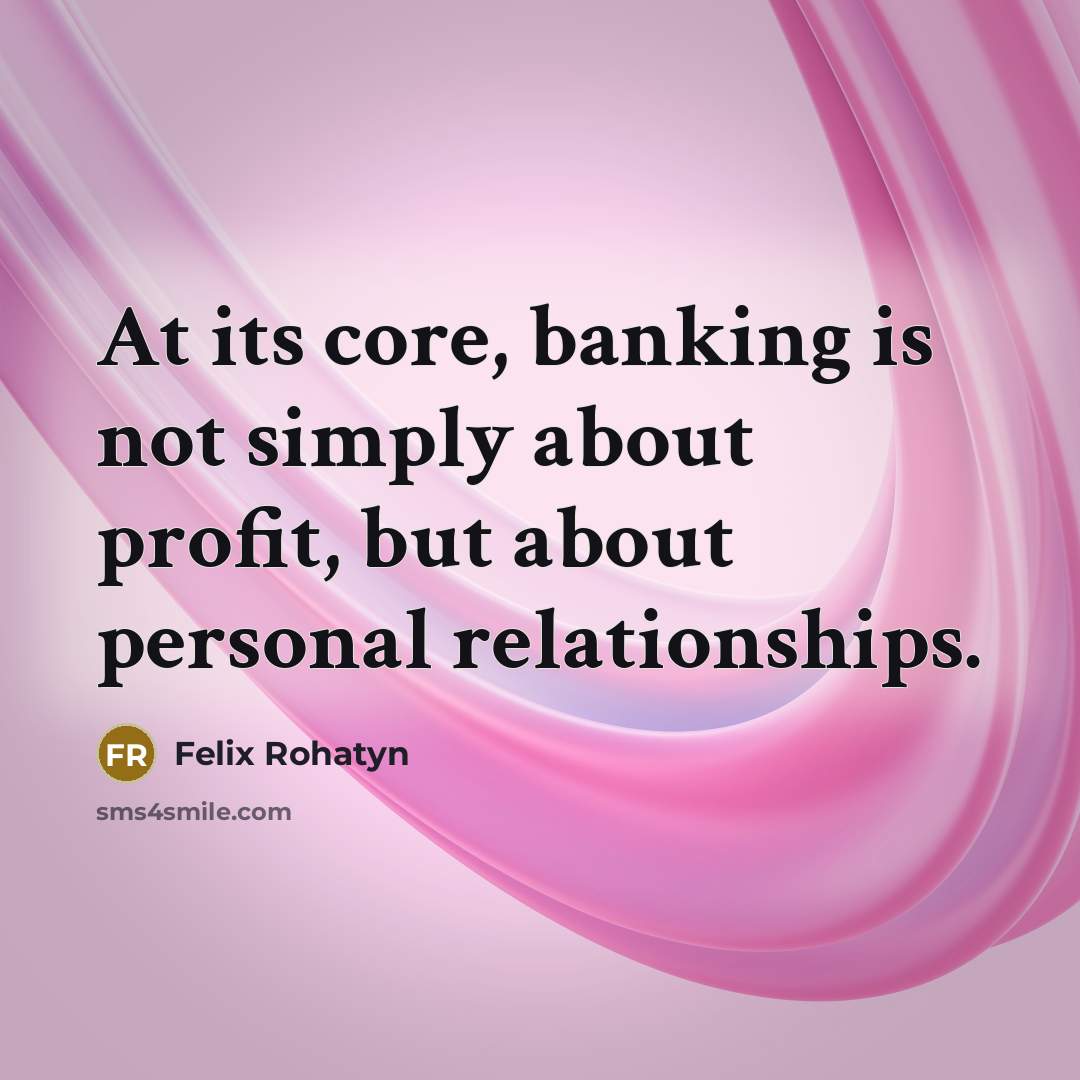 “At its core, banking is not simply about profit, but…” quote by Felix Rohatyn