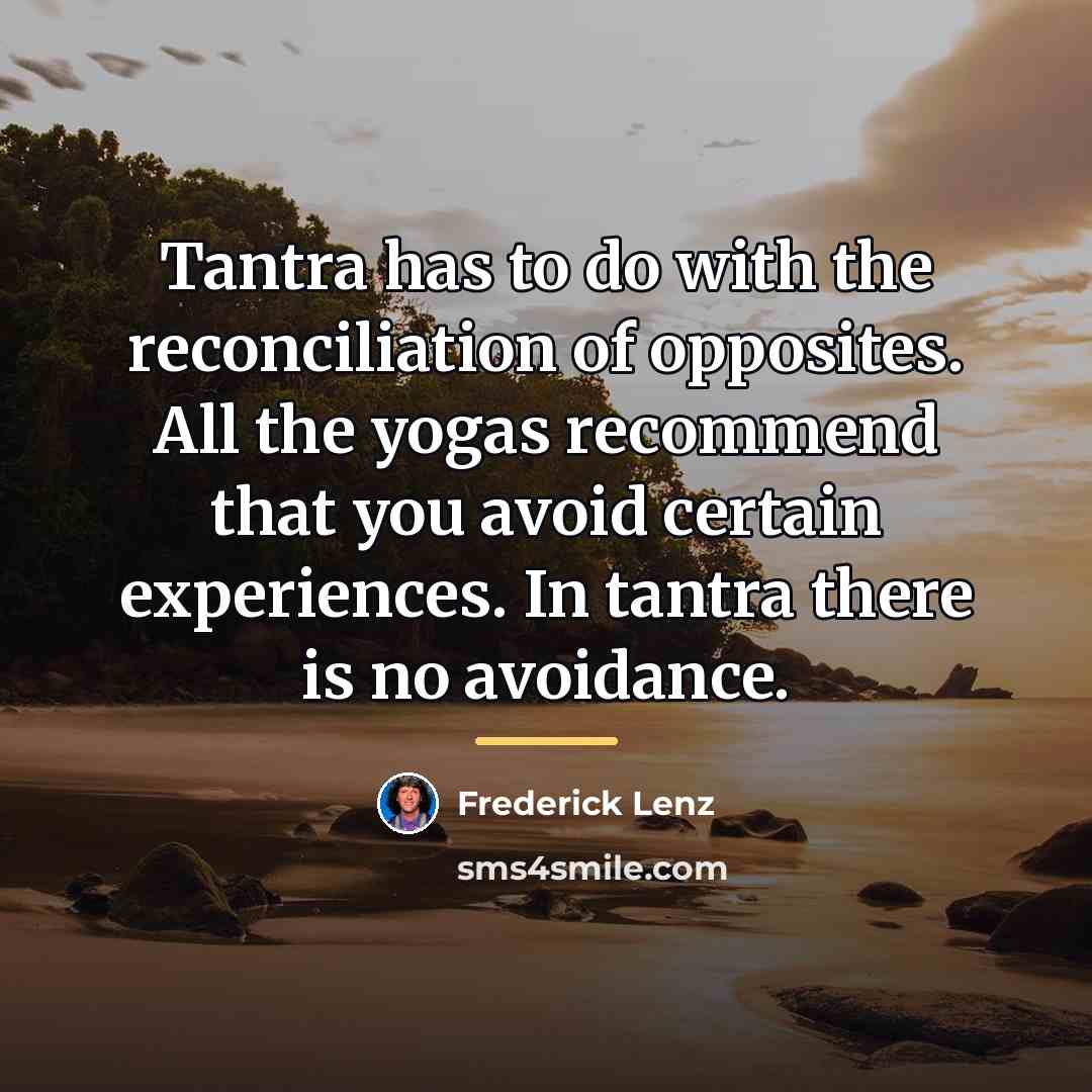 “Tantra has to do with the reconciliation of opposites. All…” quote by Frederick Lenz