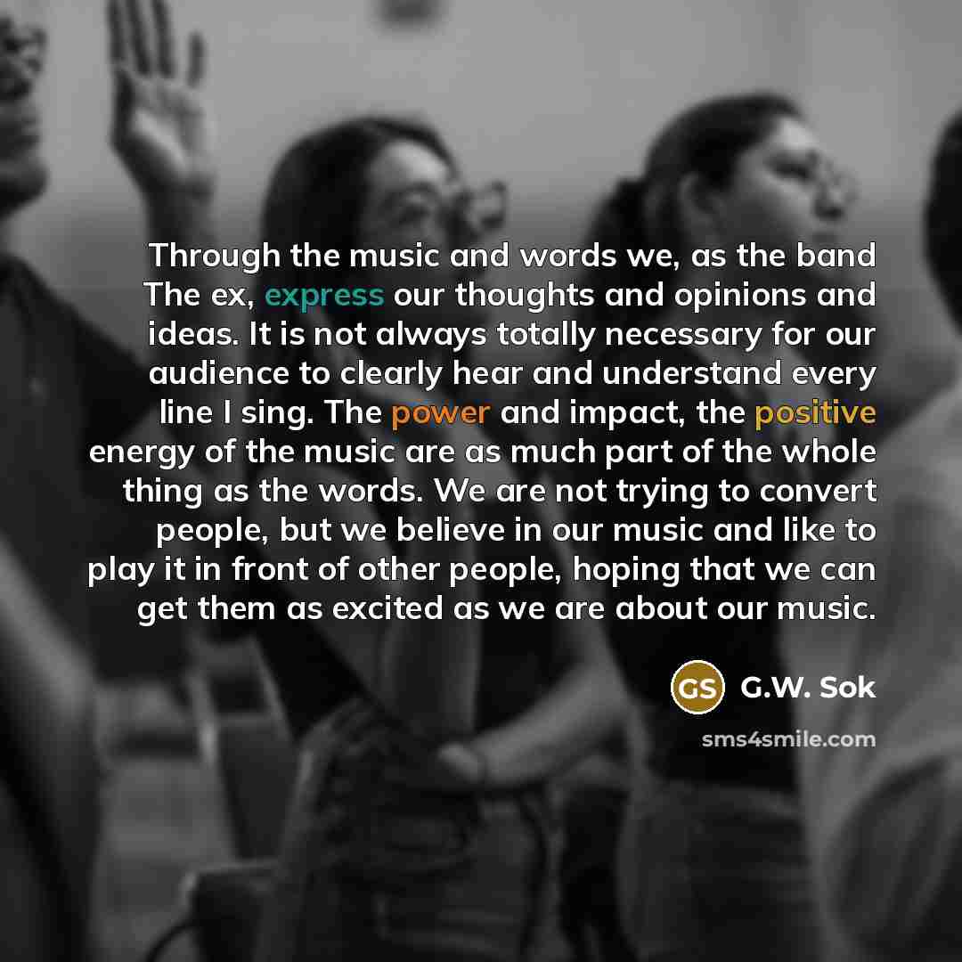 “Through the music and words we, as the band The…” quote by G.W. Sok
