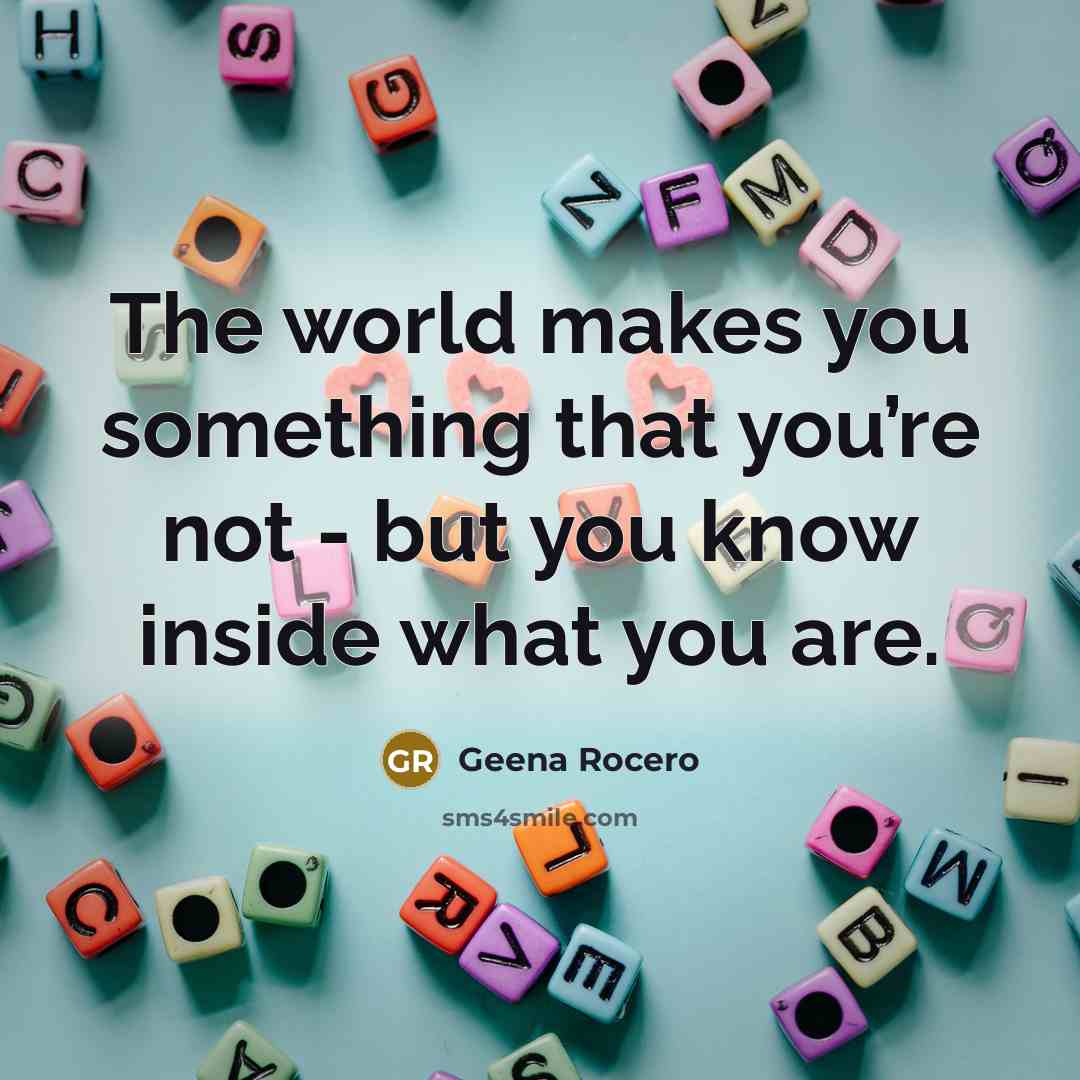 “The world makes you something that you’re not - but…” quote by Geena Rocero