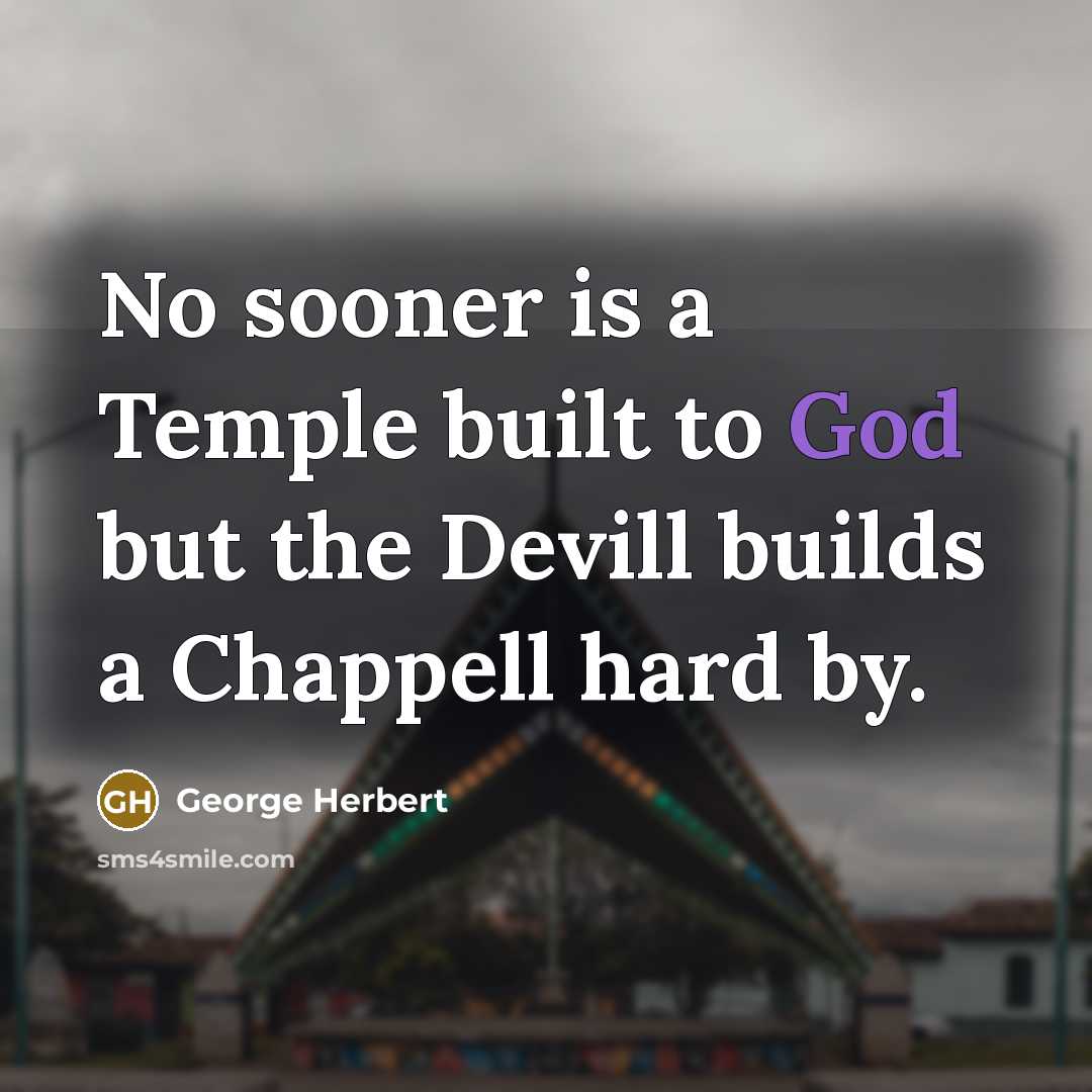 “No sooner is a Temple built to God but the…” quote by George Herbert