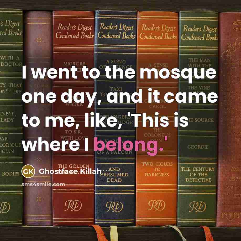 “I went to the mosque one day, and it came…” quote by Ghostface Killah