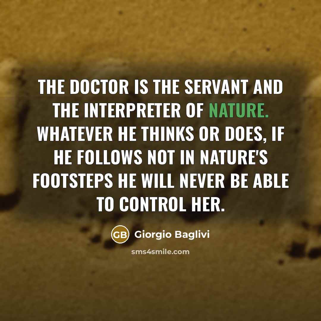 “The doctor is the servant and the interpreter of nature.…” quote by Giorgio Baglivi