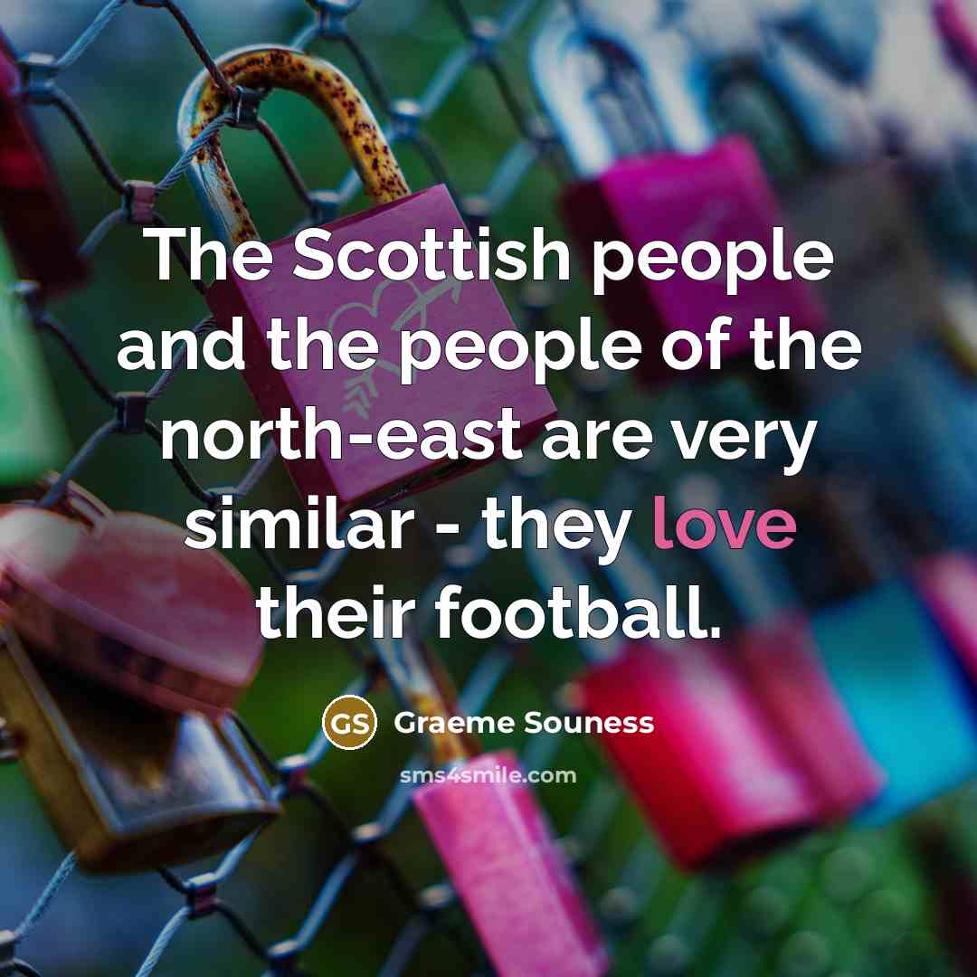 “The Scottish people and the people of the north-east are…” quote by Graeme Souness