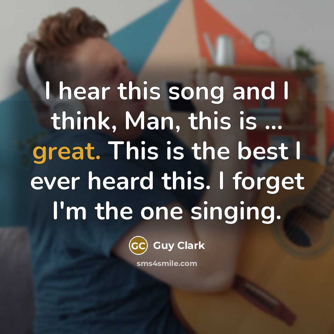 “I hear this song and I think, Man, this is…” quote by Guy Clark