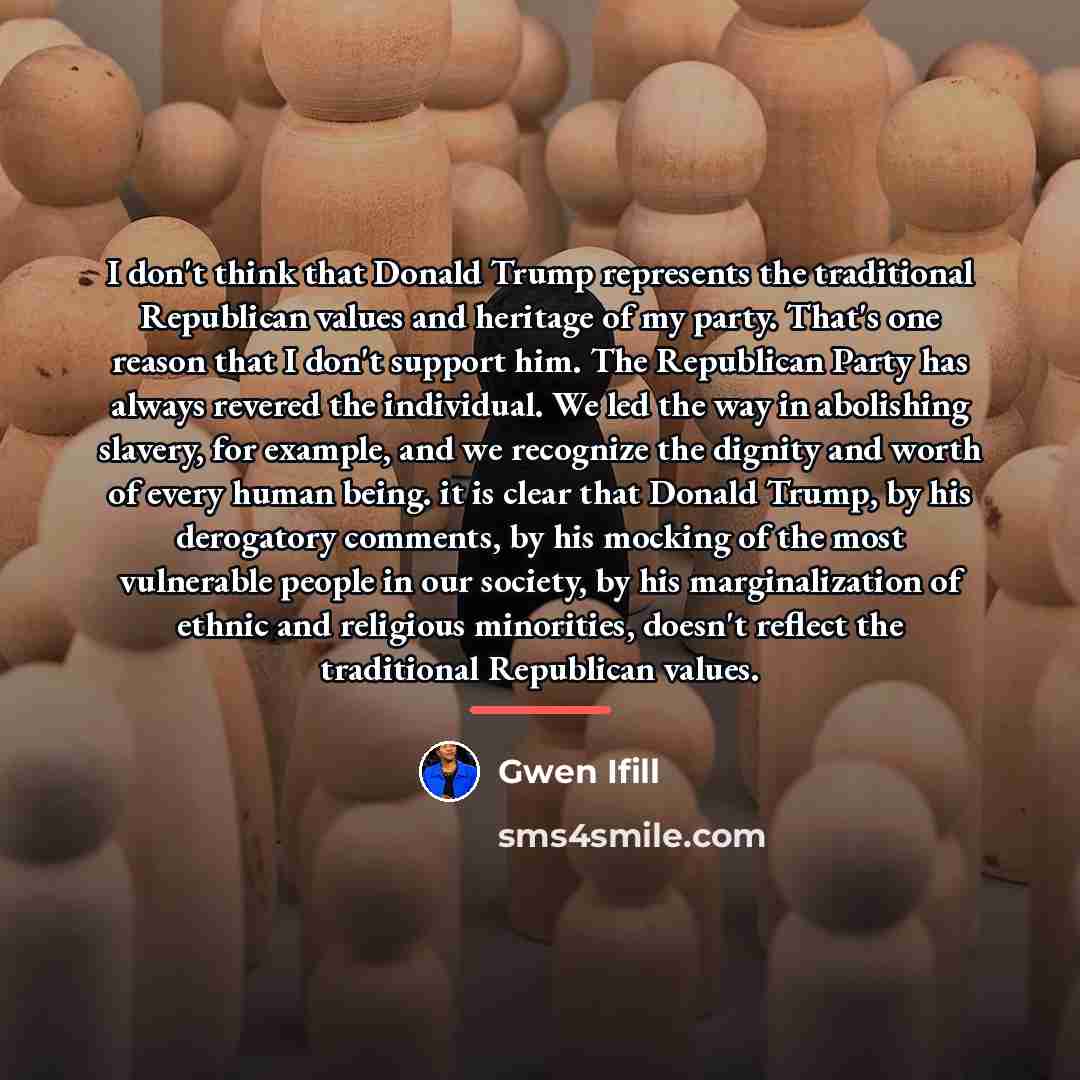 “I don't think that Donald Trump represents the traditional Republican…” quote by Gwen Ifill