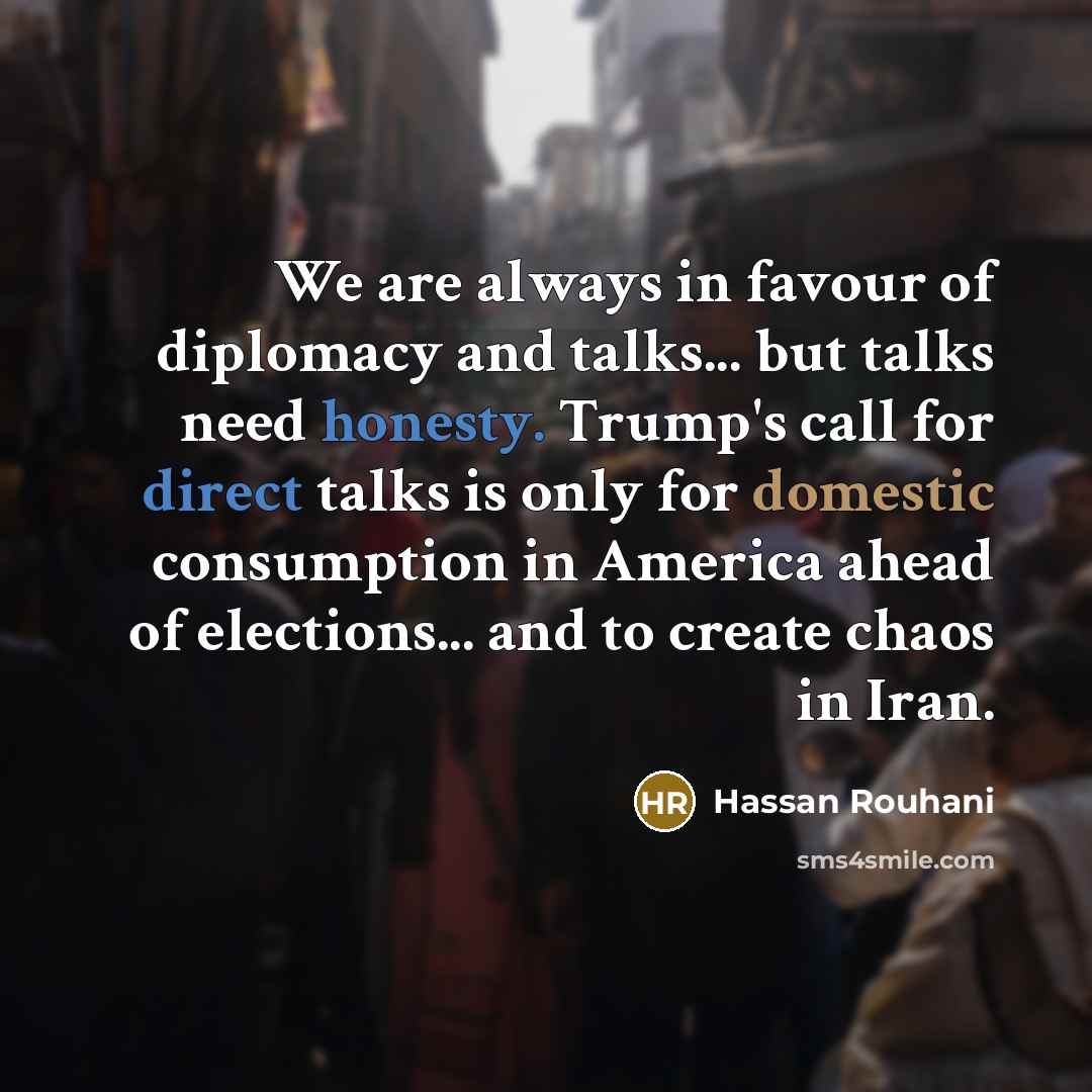 “We are always in favour of diplomacy and talks... but…” quote by Hassan Rouhani