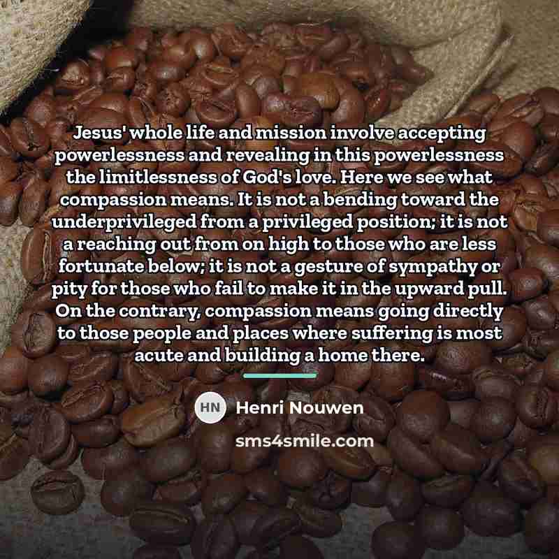 “Jesus' whole life and mission involve accepting powerlessness and revealing…” quote by Henri Nouwen