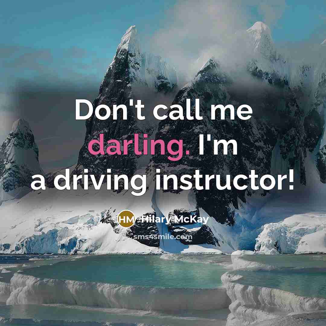 “Don't call me darling. I'm a driving instructor!…” quote by Hilary McKay