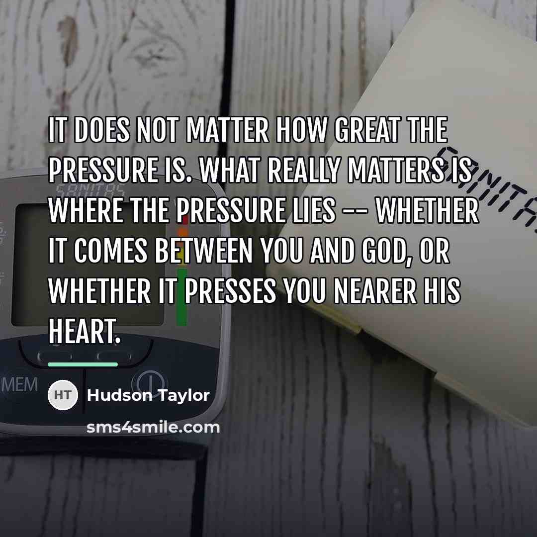 “It does not matter how great the pressure is. What…” quote by Hudson Taylor