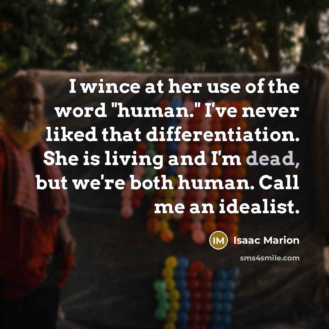 “I wince at her use of the word "human." I've…” quote by Isaac Marion