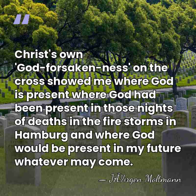 Christ's own 'God-forsaken-ness' on the cross showed me where God is present&hellip; - JÃ¼rgen Moltmann