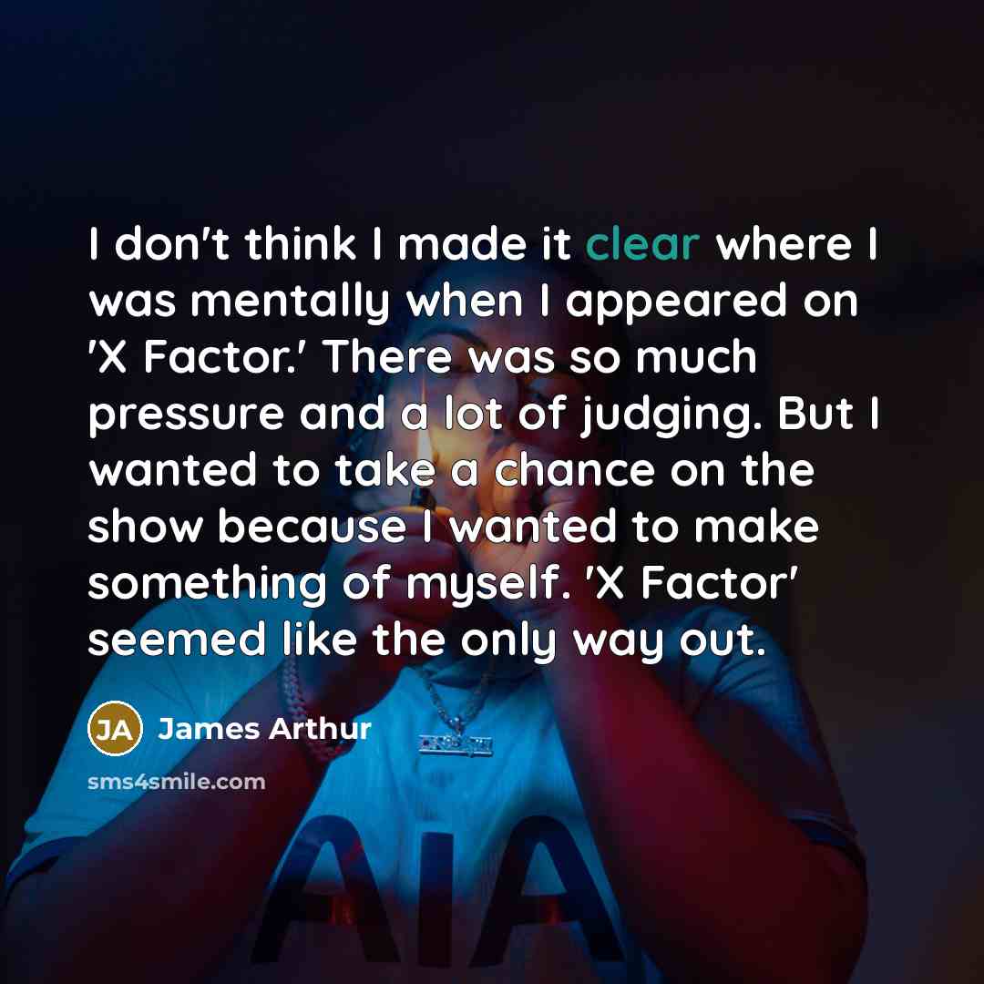 “I don't think I made it clear where I was…” quote by James Arthur